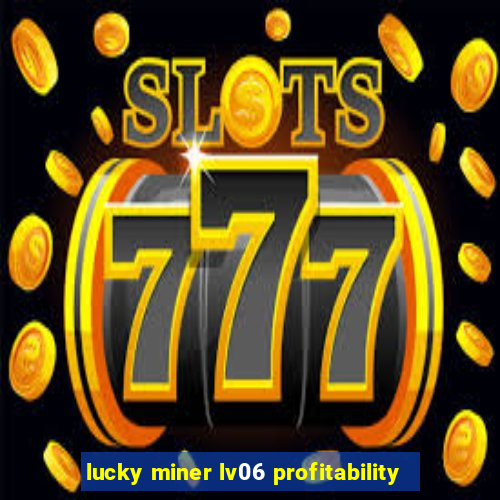 lucky miner lv06 profitability